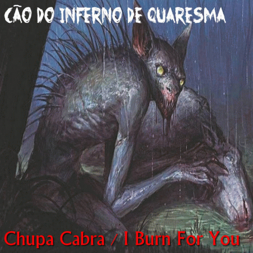 Cão Do Inferno De Quaresma : Chupa Cabra - I Burn for You
